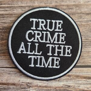 True Crime All The Time Black Crime Drama Lover Goth Iron On Patch